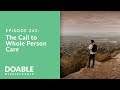 Episode 242: The Call to Whole Person Care