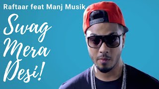 Swag Mera Desi by Raftaar feat Manj Musik