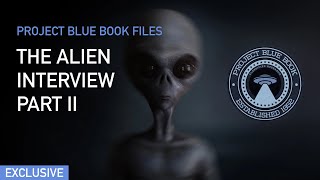 Project BlueBook: The Alien Interview Part II