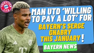 Man Utd ‘willing to pay a lot’ for Bayern Munich Star Serge Gnabry!! - Bayern Munich Transfer News