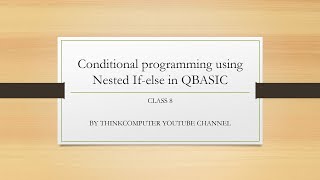 Conditional programming using Nested If else in QBASIC | Class 8 | ThinkComputer