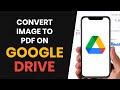 How To EASILY Convert Image to PDF File in Google Drive (FULL GUIDE)