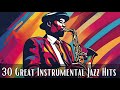 30 great instrumental jazz hits instrumental jazz smooth jazz great jazz