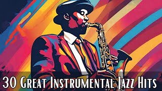 30 Great Instrumental Jazz Hits [Instrumental Jazz, Smooth Jazz, Great Jazz]