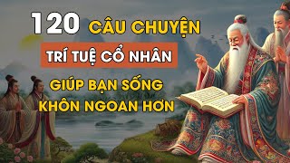 Cổ Nhân Dạy 120 câu chuyện giúp bạn SỐNG KHÔN | Triết Lý Cuộc Sống | Lời Dạy Cổ Nhân phần 3