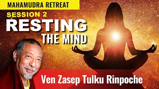 Mahamudra Retreat Session 2: Resting the MInd in the Natural State taught by Ven. Zasep Rinpoche