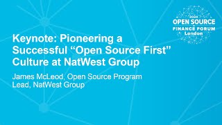 Keynote: Pioneering a Successful “Open Source First” Culture at NatWest Group - James McLeod