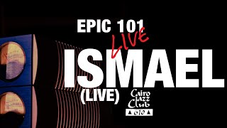 ISMAEL (LIVE) at Cairo Jazz Club 610  (EPIC 101 LIVE)