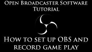 Open Broadcaster Software(OBS) Tutorial - How To Record Gameplay/Game Capture