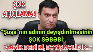 SON XƏBƏR! “Şuşa”nın adının dəyişdirilməsinin ŞOK SƏBƏBİ: “Araik dedi ki, dəyişməlidir…\