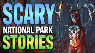 20 True Scary National Park Stories (State Park & Park Rangers)