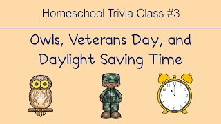 Homeschool Trivia Class #3: Owls, Veterans Day, and Daylight Saving Time
