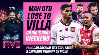 Man Utd Lose To Villa On Rio's Bday Weekend. Can Arsenal Win The League? Jermaine Pennant On Pique