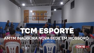 TCM Notícia Esportes - AMTM inaugura nova sede em Mossoró