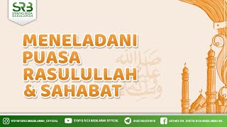 Meneladani Puasa Rasulullah \u0026 Sahabat - Ustadz Dr. Syafiq Riza Basalamah, M.A.