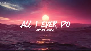 Adrien Nunez - ALL I EVER DO (Lyrics)