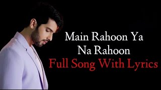 Main Rahoon Ya Na Rahoon Lyrics Song | Armaan Malik | & | Amaal Mallik |
