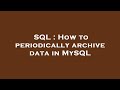 SQL : How to periodically archive data in MySQL