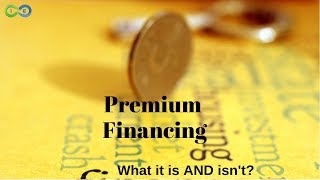 Premium Financing [What it is AND isn't]