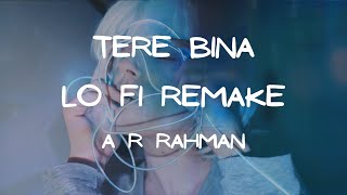 Tere Bina | Lofi Remake- A. R. Rahman | Bollywood LOFI | Lofi Hip Hop Mix - Beats to Relax/Study