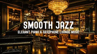 Smooth Jazz \u0026 Whiskey Bar Ambience | Elegant Piano \u0026 Saxophone Lounge Music