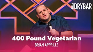 There Are No 400 Pound Vegetarians. Brian Apprille