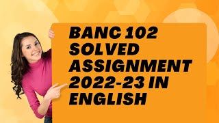 BANC 102 SOLVED ASSIGNMENT 2022-23 IN ENGLISH