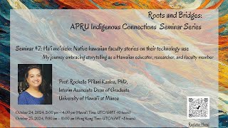 Roots and Bridges: APRU Indigenous Connections Seminar Series: Seminar 7 - Prof. Pi’ilani Kaaloa