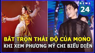 Bắt trọn thái độ của MONO khi xem Phương Mỹ Chi biểu diễn| News24h