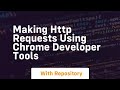 making http requests using chrome developer tools