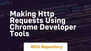 making http requests using chrome developer tools