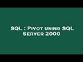 SQL : Pivot using SQL Server 2000
