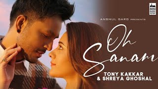 OH SANAM SONG - official video Tony Kakkar & Shreya Ghoshal| Hiba Nawab |Hindi Song 2021