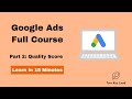 Google Ads Full Course In 15 Minutes | Complete Google Ads Tutorial | Pt.2 Quality Score & Ad Rank