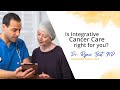 Is integrative cancer care right for you? [CC]