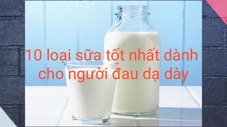 10 Loại Sữa Tốt Nhất Dành Cho Người Đau Dạ Dày #14 | Dạ dày | Sức Khỏe Đời Sống Xanh