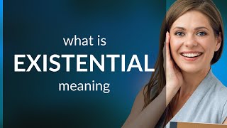 Existential — what is EXISTENTIAL definition