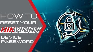 How to Reset your Hikvision Device's Password Using the SADP tool