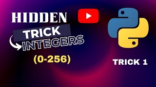 Python Hidden Trick of Integers from 0-256.