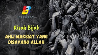 Ahli Maksiat Yang Disayang Allah | KISAH BIJAK |  BIJAK TV