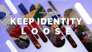 Keep identity loose. Zoom 03.2021