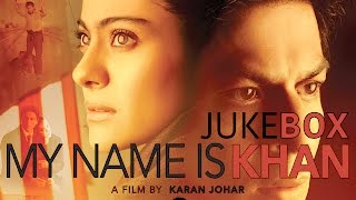 My Name Is Khan Jukebox Shahrukh Khan Kajol