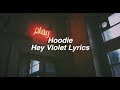 Hoodie || Hey Violet Lyrics