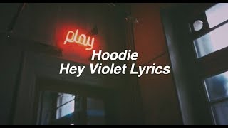 Hoodie || Hey Violet Lyrics