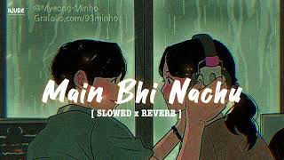 Main bhi nachu manau sone yaar ko - Slow and Reverb  | Papon bulleya song slowed | Lofi - iNURE
