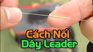 Cách buộc dây leader với dây pe câu lure Chắc chắn không bị vướng khoen