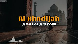Ai Khodijah Abki ala Syam lirik latin terjemahan
