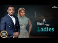 A Night With Ladies ( TOOSWEET ANNAN GINA KINGS )  || 2024 Nigerian Nollywood Movies