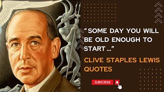Clive Staples Lewis' Quotes which are better Known in Youth to Not to Regret in Old Age