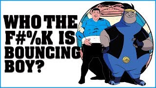 Who the F&%k is Bouncing Boy?!?